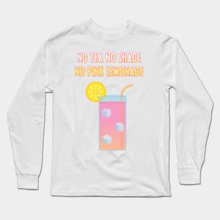 No Tea, No Shade, No Pink Lemonade Long Sleeve T-Shirt